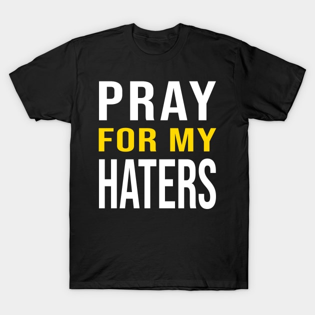 Pray For My Haters - Funny gift T-Shirt by LindaMccalmanub